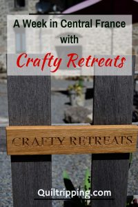 Experience a week with Crafty Retreats in Central France #crftyretreats #quiltretreats #fsewingretreat