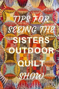 Sharing tips for seeing the unique Sisters Outdoor Quilt Show