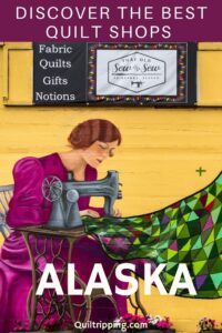 Discover all the best Quilt Shops on your next Alaska trip